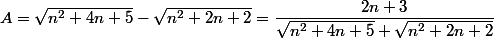  A=\sqrt{n^2+4n+5}-\sqrt{n^2+2n+2}=\dfrac{2n+3}{\sqrt{n^2+4n+5}+\sqrt{n^2+2n+2}}